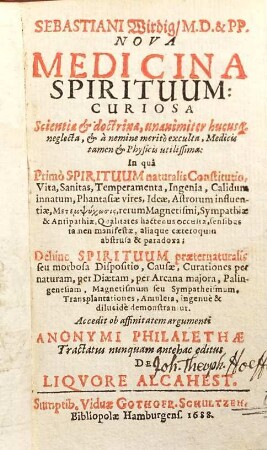Sebastiani Wirdig Nova medicina spirituum : curiosa scientia & doctrina unanimiter hucusque neglecta et a nemine merito exculta, medicis tamen & physicis utilissima ; in qua primo spirituum naturalis constitutio, vita, sanitas, temperamenta ... : dehinc spirituum praeternaturalis seu morbosa dispositio, causae, curationes per naturam, per diaetam, per arcana maiora ... demonstrantur