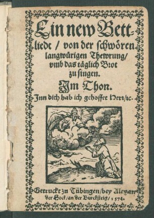 Ein new Bett=||liedt/ von der schwœren || langwuerigen Thewrung/|| vmb das tæglich Brot || zu singen.|| Jm Thon.|| Jnn dich hab ich gehoffet Herr/ [et]c.||