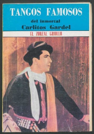 Tangos famosos del inmortal Carlitos Gardel, el zorzal criollo