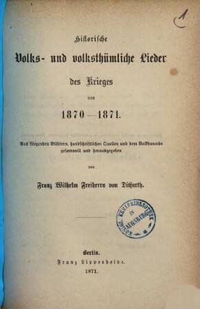 Historische Volkslieder der Zeit von 1756 bis 1871 : 2 Bände in 6 Heften, Bd. 2 = Heft 5. Historische Volks- und volksthümliche Lieder des Krieges von 1870 - 1871