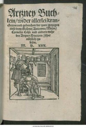Artzney Buch=||lein/ wider allerlei kran=||ckeyten vnd gebrechen der tzeen/ getzogen || auss dem Galeno/ Auicenna/ Mesue/|| Cornelio Celso vnd andern mehr || der Artzney Doctorn/ seher || nützlich tzu || lesen.||