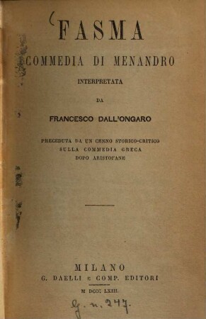 Fasma : Commedia di Menandro. Interpretata da Francesco Dall' Ongaro, preceduta da un cenno storico-critico sulla commedia greca dopo Aristofane