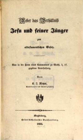 Ueber das Verhältniss Jesu und seiner Jünger zum alttestamentlichen Gesetz : Eine in der Form eines Commentars zu Matth. 5, 17 gegebene Untersuchung