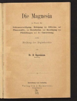 Die Magnesia : im Dienste der Schwammvertilgung, Reinigung der Effluvien und Pflanzensäfte, der Desinfection und Beseitigung von Pilzbildungen und der Conservirung sowie Heilung der Diphtheritis