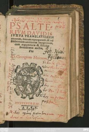 PSALTE=||RIVM DAVIDIS || IVXTA TRANSLATIONEM || ueterem, Iterum repurgatum, & ad || Hebraicam ueritatem recognitum,|| cum argumentis & scholijs || breuissimis auctis,|| Per || D. Georgium Maiorem.||(PSALMI || SEV CANTICA || EX SACRIS LITERIS,|| IN ECCLESIA CANTARI || solita, cum Hymnis & Collectis,|| ... in usum Pastorum, Diaco-||norum, & iuuentutis || Scholasticae.|| RECOGNITI ET || AVCTI || Per || D. Georgium Maiorem.||)