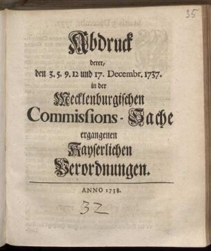 Abdruck derer, den 3. 5. 9. 12 und 17. Decembr. 1737. in der Mecklenburgischen Commissions-Sache ergangenen Kayserlichen Verordnungen