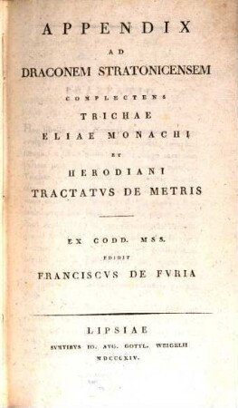 Appendix ad Draconem Stratonicensem : complectens Trichae, Eliae Monachi et Herodiani Tractatus de metris