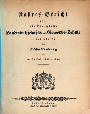 Jahres-Bericht über die K. Landwirthschafts- und Gewerbs-Schule I. Cl. zu Aschaffenburg im Untermainkreise : für das Schuljahr ... 1843/44