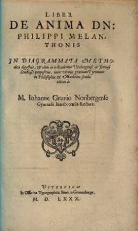 Liber De Anima DN. Philippi Melanthonis In Diagrammata Methodica digestus : et olim in Academiis Vitebergensi ac Jenensi Studiosis propositus