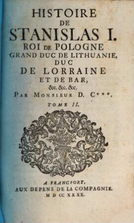 Histoire De Stanislas I. Roi De Pologne, Grand Duc De Lithuanie, Duc De Lorraine Et De Bar, &c. &c. &c., 2