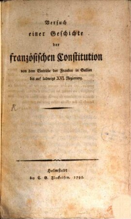 Versuch einer Geschichte der französischen Constitution von dem Eintritte der Franken in Gallien bis auf Ludwigs XVI. Regierung