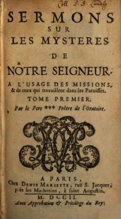 Sermons Sur Les Mysteres De Nôtre Seigneur : A L'Usage Des Missions, & de ceux qui travaillent dans les Paroisses. 1