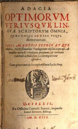Adagia optimorum utriusque linguae scriptorum omnia ... : cum indicibus