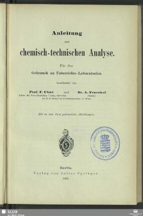 Anleitung zur chemisch-technischen Analyse : für den Gebrauch an Unterrichts-Laboratorien