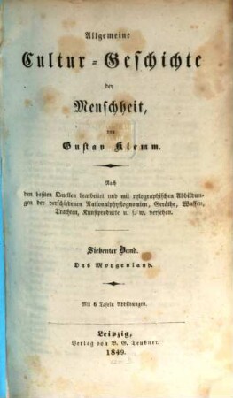 Allgemeine Cultur-Geschichte der Menschheit : nach den beßten Quellen bearbeitet und mit xylographischen Abbildungen der verschiedenen Nationalphysiognomien, Geräthe ... u.s.w. versehen, 7. Das Morgenland