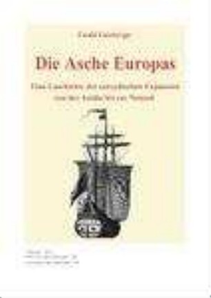 Die Asche Europas : eine Geschichte der europäischen Expansion von der Antike bis zur Neuzeit