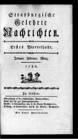 Strasburgische Gelehrte Nachrichten. Erstes Vierteljahr. Januar. Februar. März. 1785.