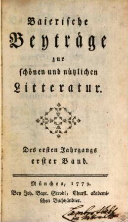 Baierische Beyträge zur schönen und nützlichen Litteratur. 1,1, 1,1. 1779