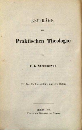 Beiträge zur praktischen Theologie, 3. Die Eucharistiefeier und der Cultus