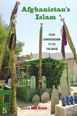 Afghanistan's Islam : from conversion to the Taliban