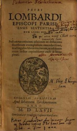 Petri Lombardi Episcopi Parisiensis Sententiarum Libri IIII : Post omnes omnium editiones ex collatione diversorum exemplarium emendatissimi, & ad singulos libros titulorum, ac ad finem rerum Indice copiosissimo aucti & locupletati