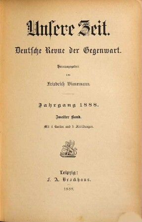 Unsere Zeit : deutsche Revue der Gegenwart ; Monatsschrift zum Conversationslexikon. 1888,2