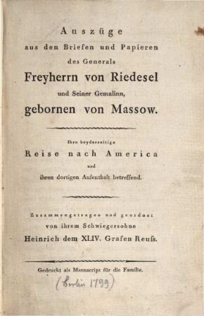 Auszüge aus den Briefen und Papieren des Generals Freyherrn von Riedesel und Seiner Gemalinn, gebornen von Massow. Ihre beyderseitige Reise nach America und ihren dortigen Aufenthalt betreffend