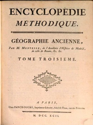 Encyclopédie Méthodique, Ou Par Ordre De Matieres : Par Une Société De Gens De Lettres, De Savants Et D'Artistes ; Précédée d'un Vocabulaire universel, servant de Table pour tout l'Ouvrage, ornée des Portraits de MM. Diderot et D'Alembert, premiers Éditeurs de l'Encyclopédie. [20],3, Géographie Ancienne