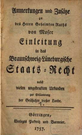 Anmerkungen und Zusätze ... zu Mosers Einleitung in das Braunschweig-Lüneburgische Staats-Recht. 1. (1757)
