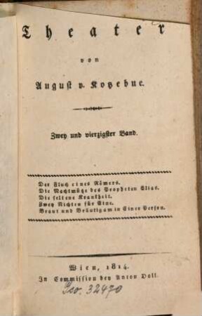 Theater, 42. Der Fluch eines Römers. Die Nachtmütze des Propheten Elias. Die seltene Krankheit. Zwey Nichten für Eine. Braut und Bräutigam in einer Person. - 1814. - 288 S. : 1 Ill.