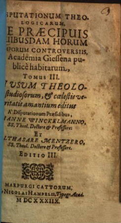 Disputationum theologicarum, de praecipuis quibusdam horum temporum controversiis, in Academia Giessena publice habitarum, tomus ..., 3