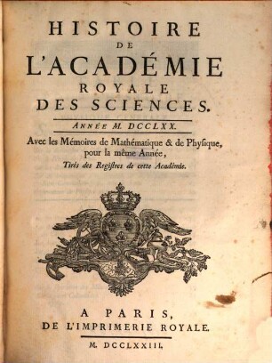 Histoire de l'Académie Royale des Sciences : avec les mémoires de mathématique et de physique pour la même année ; tirés des registres de cette Académie, 1770 (1773)