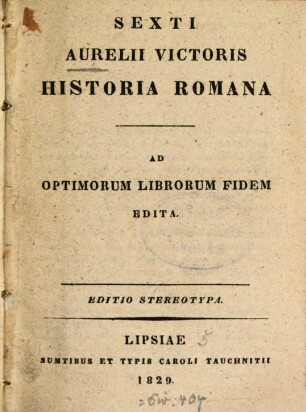 Sexti Aurelii Victoris Historia Romana : ad optimorum librorum fidem accurate edita