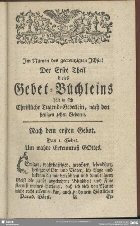 Der Erste Theil dieses Gebet-Büchleins hält in sich Christliche Tugend-Gebetlein, nach den heiligen zehen Geboten