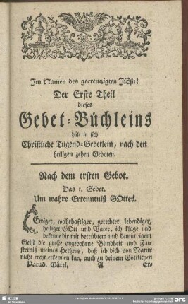 Der Erste Theil dieses Gebet-Büchleins hält in sich Christliche Tugend-Gebetlein, nach den heiligen zehen Geboten