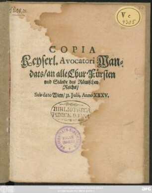 Copia Keyserl. Avocatori Mandats/ an alle Chur-Fürsten und Stände des Römischen Reichs : Sub dato Wien/ 31. Julii, Anno XXXV.