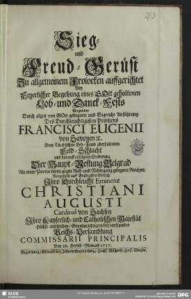 Sieg- und Freud-Gerüst Zu allgemeinem Frolocken auffgerichtet Bey feyerlicher Begehung eines ... Lob- und Danck-Fests Wegen ... Francisci Eugenii von Sacoyen ... Feld-Schlacht und ... Eroberung Der Haupt-Vestung Belgrad ...; Den 26. Herbst-Monath 1717