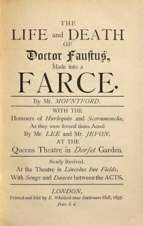 The life and death of Doctor Faustus : made into a farce ; with the humours of Harlequin and Scaramouche, London, 1697