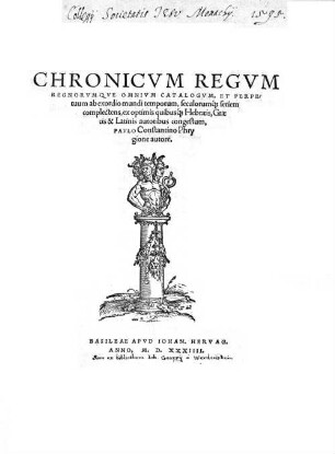 Chronicvm Regvm Regnorvmqve Omnivm Catalogvm, Et Perpetuum ab exordio mundi temporum, seculorumq[ue] seriem complectens : ex optimis quibusq[ue] Hebraeis, Graecis & Latinis autoribus congestum