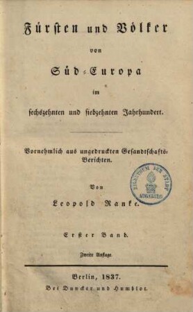 Fürsten und Völker von Süd-Europa im sechszehnten und siebzehnten Jahrhundert : vornehmlich aus ungedruckten Gesandtschafts-Berichten, 1