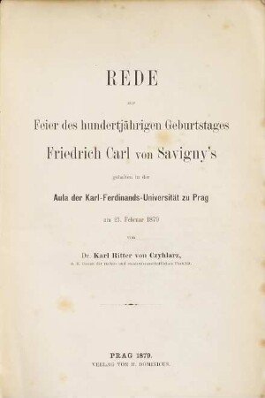 Rede zur Feier des hundertjährigen Geburtstages Friedrich Carl von Savigny's gehalten... zu Prag am 21. Februar 1879