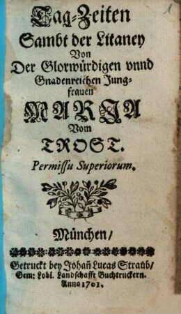 Tag-Zeiten Sambt der Litaney Von Der Glorwürdigen vnnd Gnadenreichen Jungfrauen Maria Vom Trost