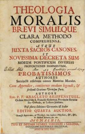 Theologia Moralis Brevi Simulque Clara Methodo Comprehensa : atque Juxta Sacros Canones, Et Novissima Decreta Summorum Pontificum Diversas Propositiones Damnantium, Ac Probatissimos Authores Succinctè resolvens omnes Materias Morales ; cum Appendice, continente modum legendi, et scribendi citationes utrisque juris