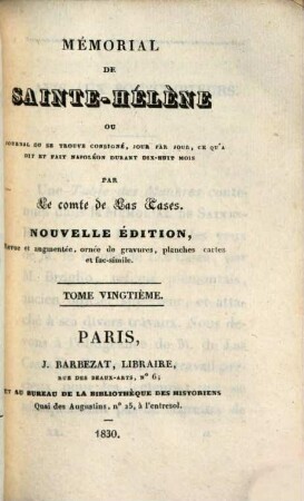 Mémorial de Sainte-Hélène : ou Journal ou se trouve consigné, jour par jour, ce qu'a dit et fait Napoléon durant dix-huit mois. 20. - VII, 363 S.