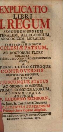 Explicatio Libri II. Regum Secundum Sensum Literalem, Allegoricum, Anagogicum, Moralem : Ex Praestantissimorum Ecclesiae Patrum, Ac Doctorum Flore Collecta, Novis Iisque Succinctis Digressionibus Aucta, & Aspersis Ultro Citroque Controversiis Breviterque Discussis, Ad Usum Cujuscunque Status Ac Ordinis Hominum, Inprimis Concionatorum, Accommodata