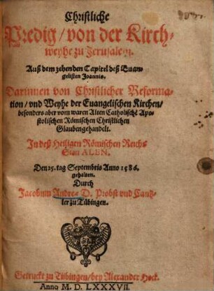 Christliche Predig von der Kirchweyhe zu Jerusalem : auß dem zehenden Capitel deß Evangelisten Joannis, darinnen von Christlicher Reformation und Weyhe der Evangelischen Kirchen ... gehandelt