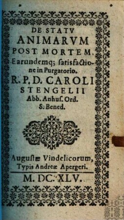 De statu animarum post mortem earundemque satisfactione in purgatorio R. P. D. Caroli Stengelii ...