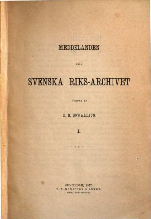 Meddelanden från Svenska Riksarkivet : for åren ..., 1. 1877