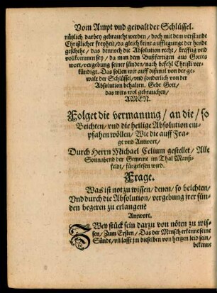 Folget die vermanung/ an die/ so Beichten/ und die heilige Absolution empfahen wöllen/ Wie die auff Frage und Antwort/ Durch Herrn Michael Celium gestellet ...