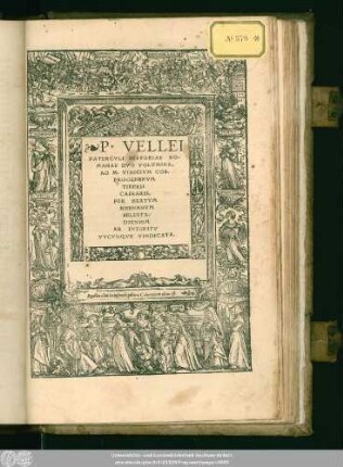 P.VELLEI || PATERCVLI HISTORIAE RO-||MANAE DVO VOLVMINA.|| AD M.VINICIVM COS.|| PROGENERVM || TIBERII || CAESARIS,|| PER BEATVM || RHENANVM || SELESTA/||DIENSEM || AB INTERITV || VTCVNQVE VINDICATA.||